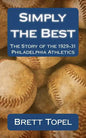 Simply the Best: The Story of the 1929-31 Philadelphia Athletics - Paperback