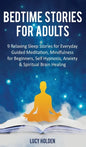 Bedtime Stories for Adults: 9 Relaxing Sleep Stories for Everyday Guided Meditation, Mindfulness for Beginners, Self-Hypnosis, Anxiety & Spiritual - Hardcover