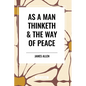 As a Man Thinketh & the Way of Peace - Paperback