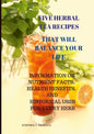 Five Herbal Tea Recipes to Balance Your Life. - Paperback