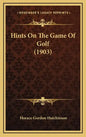 Hints on the Game of Golf (1903) - Hardcover