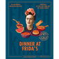 Dinner at Frida's: 90 Authentic Mexican Recipes Inspired by the Life and Art of Frida Kahlo - Hardcover