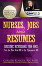 Nurses, Jobs and Resumes: Resume Revisions for RNs From the New Grad RN to the Experienced RN - Paperback