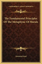 The Fundamental Principles Of The Metaphysic Of Morals - Hardcover