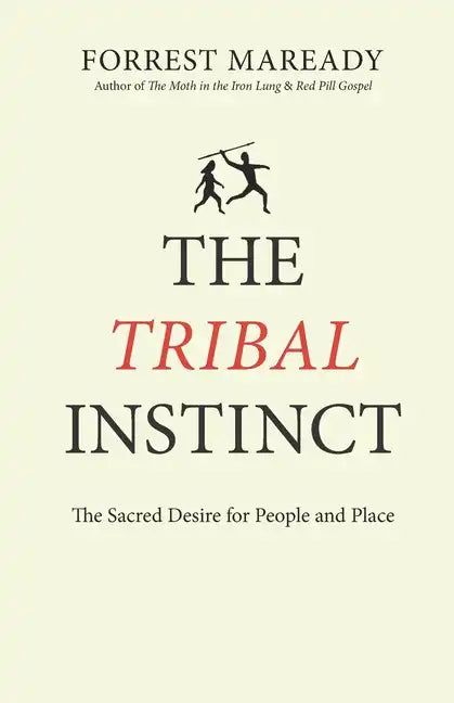 The Tribal Instinct: The Sacred Desire for People and Place - Paperback