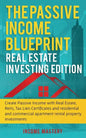 The Passive Income Blueprint: Real Estate Investing Edition: Create Passive Income with Real Estate, Reits, Tax Lien Certificates and Residential an - Paperback