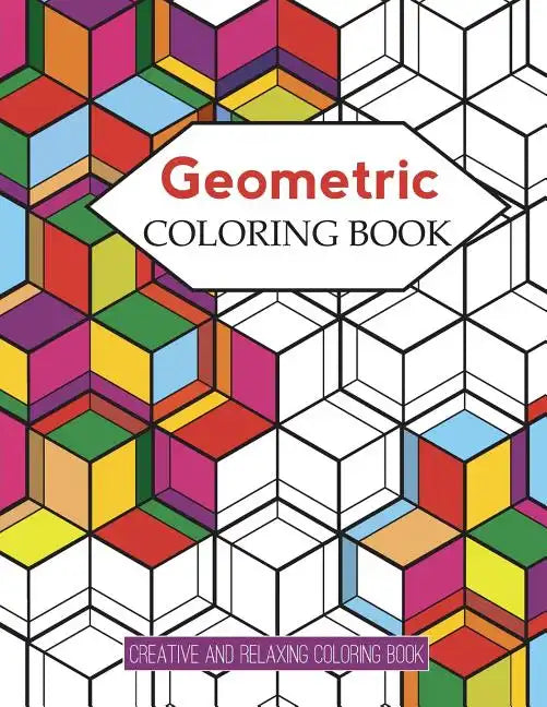 Geometric Coloring Books: Designs with Geometric and Patterns Coloring Book For Improve Your Creative (Relaxing Coloring Book) - Paperback