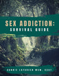 Sex Addiction Survival Guide: A Practical Workbook for Reconnecting to Yourself and Others - Paperback
