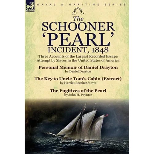 The Schooner 'Pearl' Incident, 1848: Three Accounts of the Largest Recorded Escape Attempt by Slaves in the United States of America - Hardcover