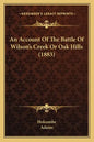 An Account Of The Battle Of Wilson's Creek Or Oak Hills (1883) - Paperback