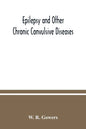 Epilepsy and other chronic convulsive diseases: their causes, symptoms, & treatment - Paperback