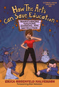 How the Arts Can Save Education: Transforming Teaching, Learning, and Instruction - Paperback