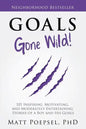 Goals Gone Wild!: 101 Inspiring, Motivating, and Moderately Entertaining Stories of a Boy and His Goals - Paperback