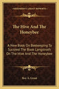 The Hive and the Honeybee: A New Book on Beekeeping to Succeed the Book Langstroth on the Hive and the Honeybee - Paperback