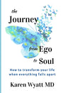 The Journey from Ego to Soul: How to Transform Your Life When Everything Falls Apart - Paperback