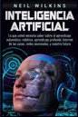 Inteligencia artificial: Lo que usted necesita saber sobre el aprendizaje automático, robótica, aprendizaje profundo, Internet de las cosas, re - Paperback
