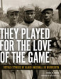 They Played for the Love of the Game: Untold Stories of Black Baseball in Minnesota - Paperback