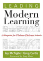 Leading Modern Learning: A Blueprint for Vision-Driven Schools (a Framework of Education Reform for Empowering Modern Learners) - Paperback