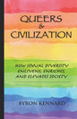 Queers & Civilization: How Sexual Diversity Enlivens, Enriches, and Elevates Society - Paperback