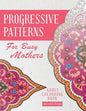 Progressive Patterns - For Busy Mothers: Adult Colouring Book - Paperback