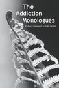 The Addiction Monologues: What mom never told you about addiction! In fact, what no one ever told you about addiction. A never-before-seen look - Paperback