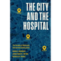 The City and the Hospital: The Paradox of Medically Overserved Communities - Hardcover