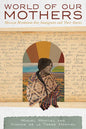 World of Our Mothers: Mexican Revolution-Era Immigrants and Their Stories - Paperback