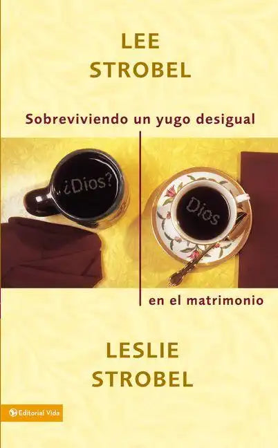 Sobreviviendo un Yugo Desigual en el Matrimonio = Surviving a Spiritual Mismatch in Marriage = Surviving a Spiritual Mismatch in Marriage - Paperback