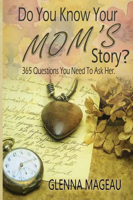Do You Know Your Mom's Story?: 365 Questions You Need to Ask Her - Paperback