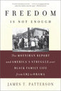 Freedom Is Not Enough: The Moynihan Report and America's Struggle Over Black Family Life -- From LBJ to Obama - Paperback