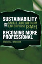 Sustainability And The Small And Medium Enterprise (SME): Becoming More Professional - Paperback