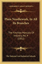 Plain Needlework, in All Its Branches: The Finchley Manuals of Industry, No. 4 (1852) - Paperback