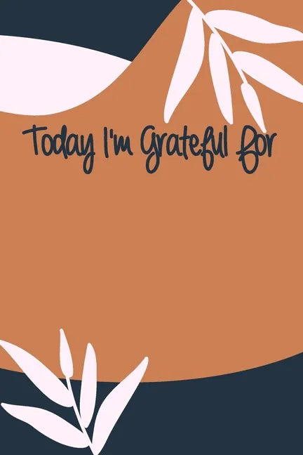 Today I'm Grateful For: A 90 days challenge to help you be more grateful for what you have - Paperback