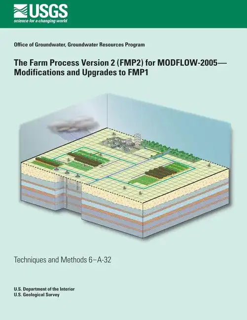 The Farm Process Version 2 (FMP2) for Modflow-2005-Modifications and Upgrades to FMP1 - Paperback