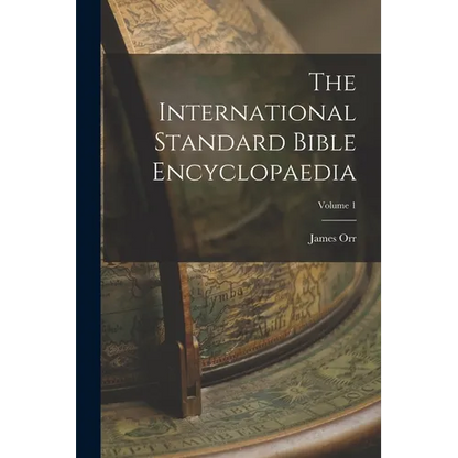 The International Standard Bible Encyclopaedia; Volume 1 - Paperback