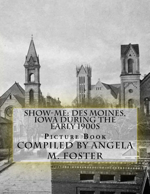 Show-Me: Des Moines, Iowa During The Early 1900s (Picture Book) - Paperback