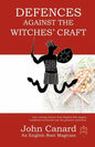 Defences Against the Witches' Craft: Anti-cursing Charms from English Folk Magick, Traditional Witchcraft and the Grimoire Traditions - Paperback
