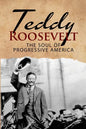 Teddy Roosevelt - The Soul of Progressive America: A Biography of Theodore Roosevelt - The Youngest President in US History - Paperback
