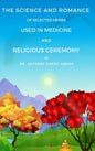 The Science and Romance of Selected Herbs Used in Medicine and Religious Ceremony - Hardcover
