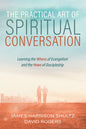 The Practical Art of Spiritual Conversation: Learning the Whens of Evangelism and the Hows of Discipleship - Hardcover