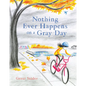 Nothing Ever Happens on a Gray Day - Hardcover