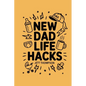 New Dad Life Hacks: What to Expect Dad Version - Paperback