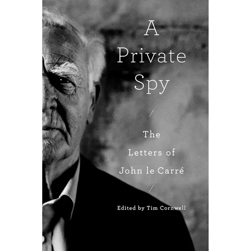 A Private Spy: The Letters of John Le Carré - Hardcover