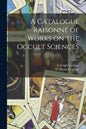 A Catalogue Raisonné of Works on the Occult Sciences; 2 - Paperback