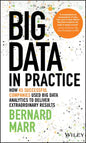 Big Data in Practice: How 45 Successful Companies Used Big Data Analytics to Deliver Extraordinary Results - Hardcover