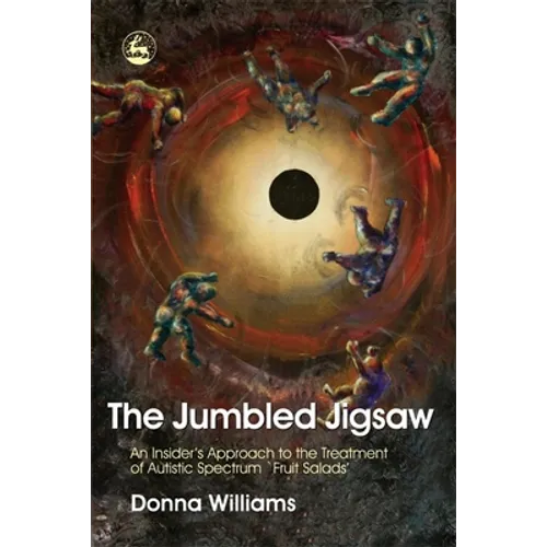The Jumbled Jigsaw: An Insider's Approach to the Treatment of Autistic Spectrum `Fruit Salads' - Paperback