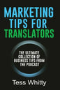 Marketing Tips for Translators: The Ultimate Collection of Business Tips from the Podcast - Paperback