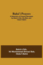 Bahá'í Prayers: A Selection of Prayers Revealed by Bahá'u'lláh, the Báb, and 'Abdu'l-Bahá - Paperback