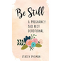Be Still: A Pregnancy Bed Rest Devotional - Hardcover