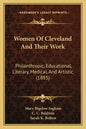 Women of Cleveland and Their Work: Philanthropic, Educational, Literary, Medical, and Artistic (1893) - Paperback